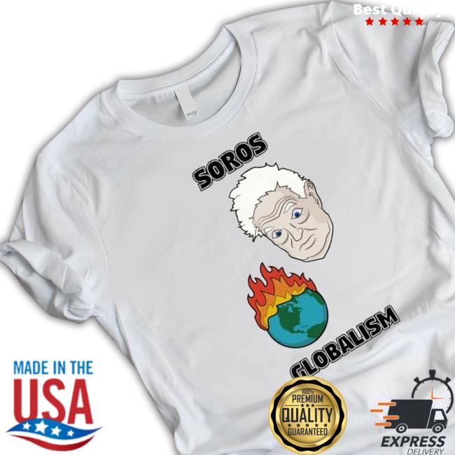Soros Globalism George Soros shirt, hoodie, tank top, sweater and long sleeve t-shirt