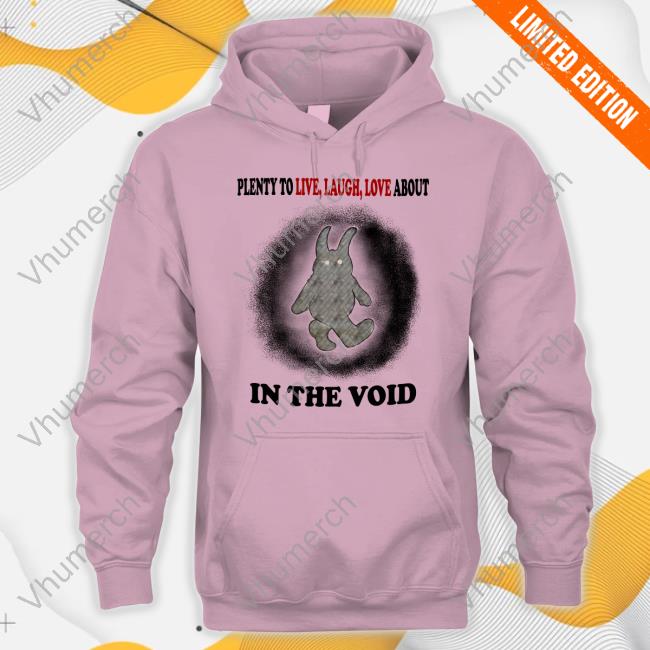 Jmcgg Plenty To Live Laugh Love About In The Void Official Shirt Plenty To Live Laugh Love About In The Void Long Sleeve Tee Shirt