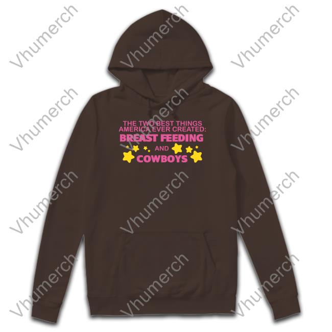 The Two Best Things America Ever Created Breast Feeding And Cowboys Shirt Lucca International Breastfeeding & Cowboys America Hoodie