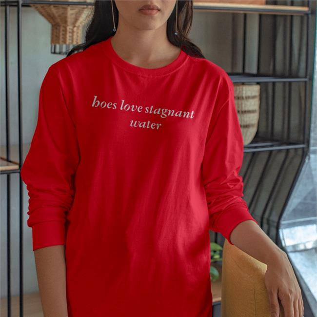 Shirts That Go Hard Hoes Love Stagnant Water Hoodie Shirts That Go Hard Hoes Love Stagnant Water Shirt