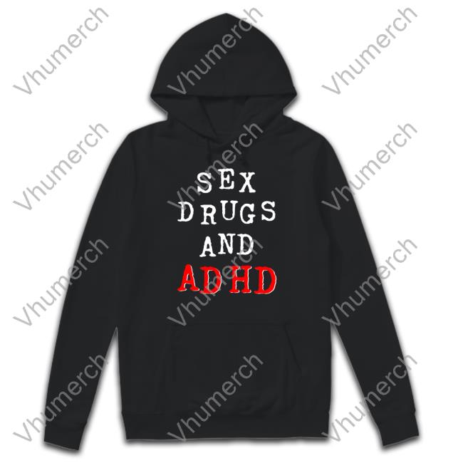 Shirtsthtgohard Shop Sex Drugs And Adhd Long Sleeve Tee Shirt