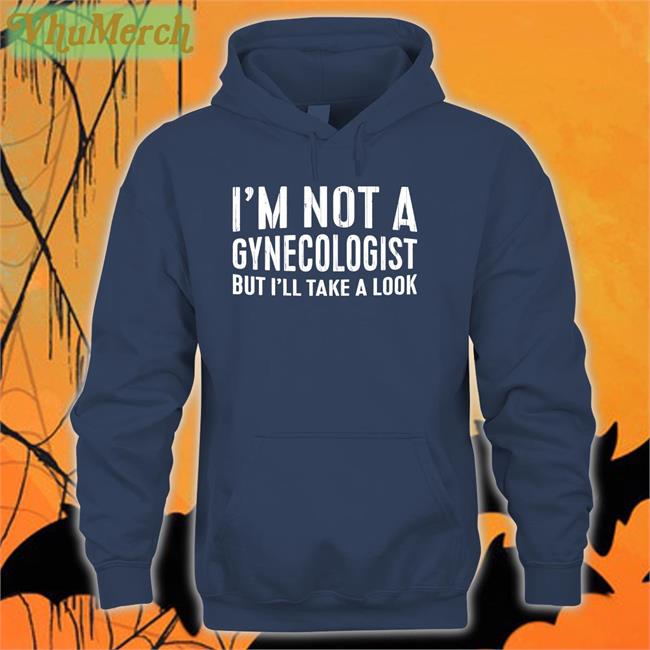 Tsierracantrell I'm Not A Gynecologist But I'll Take A Look Shirt