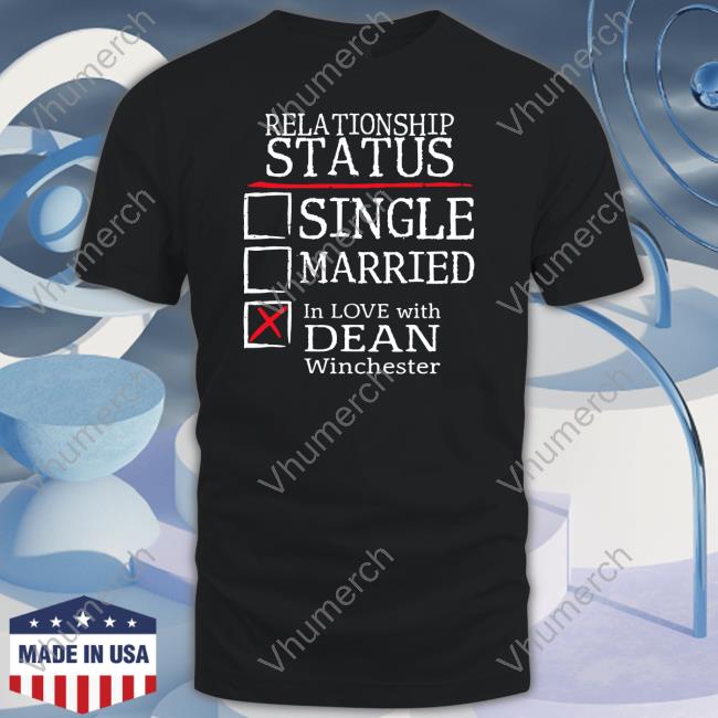 Official Relationship Status Single Married In Love With Dean Winchester Shirt