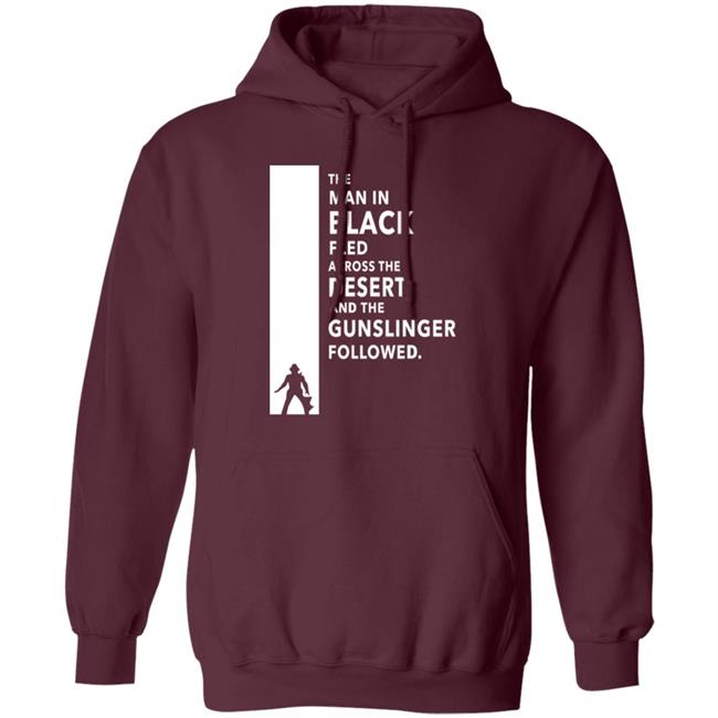 The Man In Black Fled Across The Desert And The Gunslinger Followed Shirt Stephen King The Man In Black Fled Across The Desert And The Gunslinger Followed Shirt Stephen King