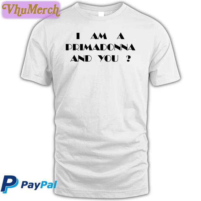 I Am A Primadonna And You Long Sleeve T Shirt
