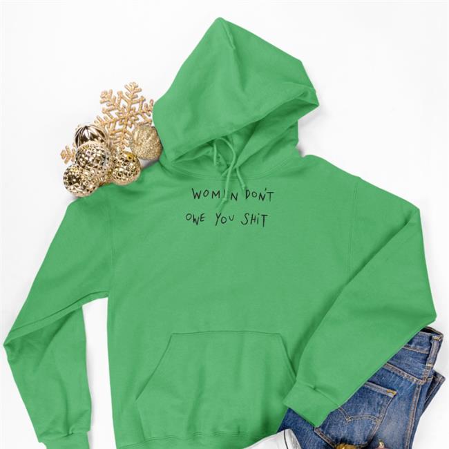 Women Don't Owe You Shit Sweatshirt