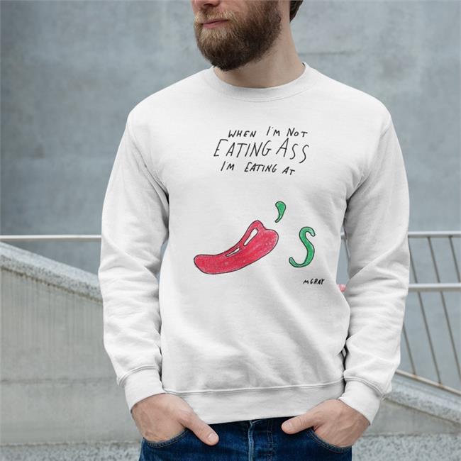 When I'm Not Eating Ass I'm Eating At Chili's Mgray Hoodie Sweatshirt