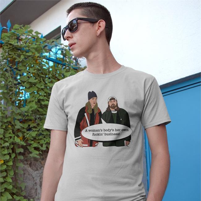 Jay And Silent Bob Pin Stop Drop 1 Pro-Choice Kevinsmith A Woma's Body's Her Own Fuckin' Business Shirts