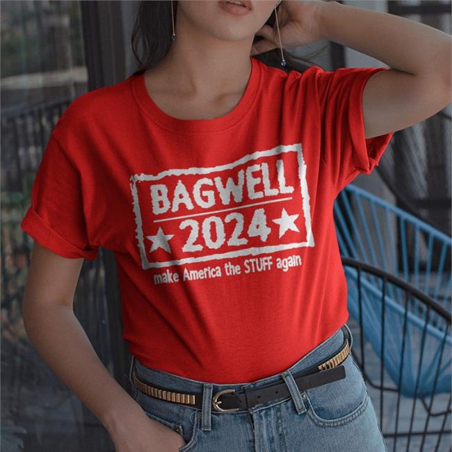 Bagwell 2024 Make America The Stuff Again Shirts