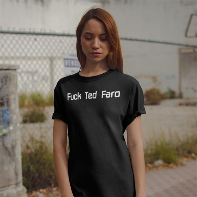 Fuck Ted Faro Tees Annachocholo
