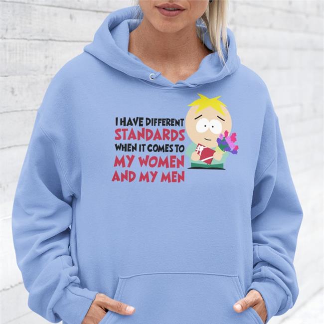 I Have Different Standards When It Comes To My Women And My Men Sweatshirt