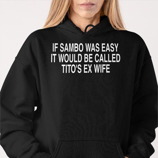 Chael Sonnen Wearing If Sambo Was Easy It Would Be Called Tito's Ex Wife T Shirt Mmamemes