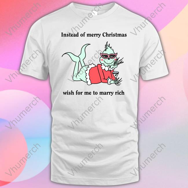Instead Of Merry Christmas Wish For Me To Marry Rich Shirt