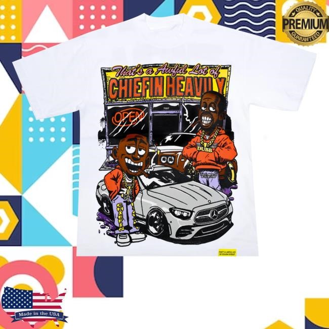 That's A Awful Lot Of Chiefin Heavily T Shirt
