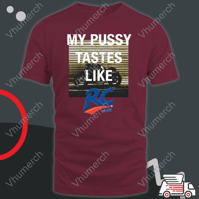 My Pussy Tastes Like Rc Cola T-Shirt