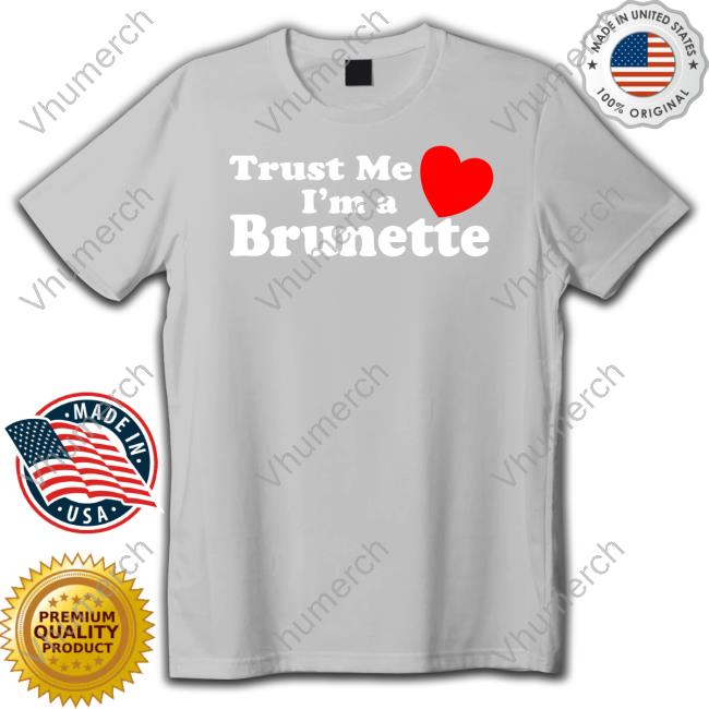 Cheyene Norah Trust Me I'm A Brunette Hoodie Cheyene Norah Trust Me I'm A Brunette T-Shirt