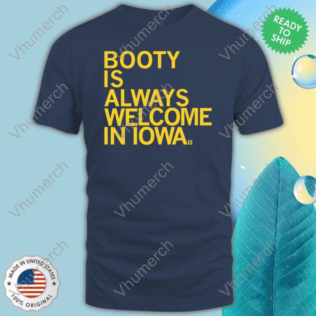 Raygun Merch Booty Is Always Welcome In Iowa Classic Shirt