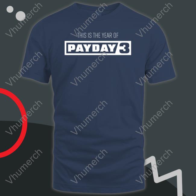 Paydaygame This Is The Year Of Payday 3 Tee Shirt