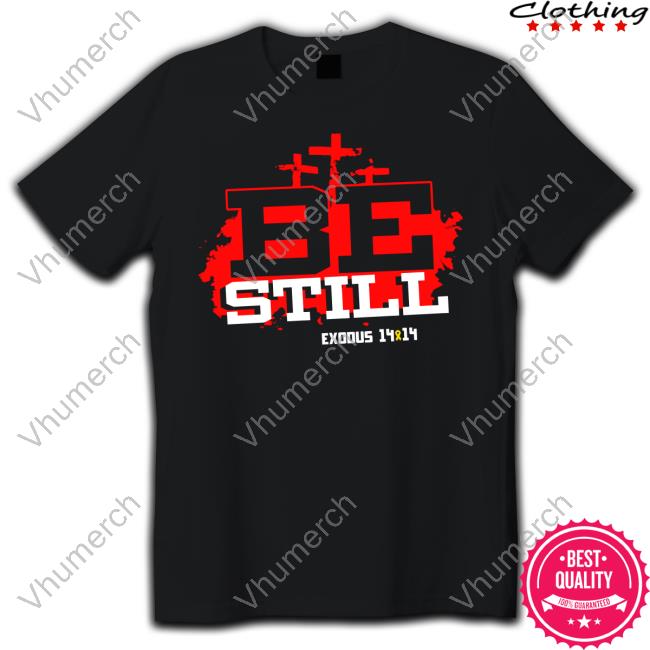 Christian Encarnacion Wearing Be Still Exodus 14 14 NIV Funny Shirt