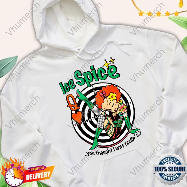 Munch Ice Spice You Thought I Was Feeling You Hoodie Shirtsthtgohard