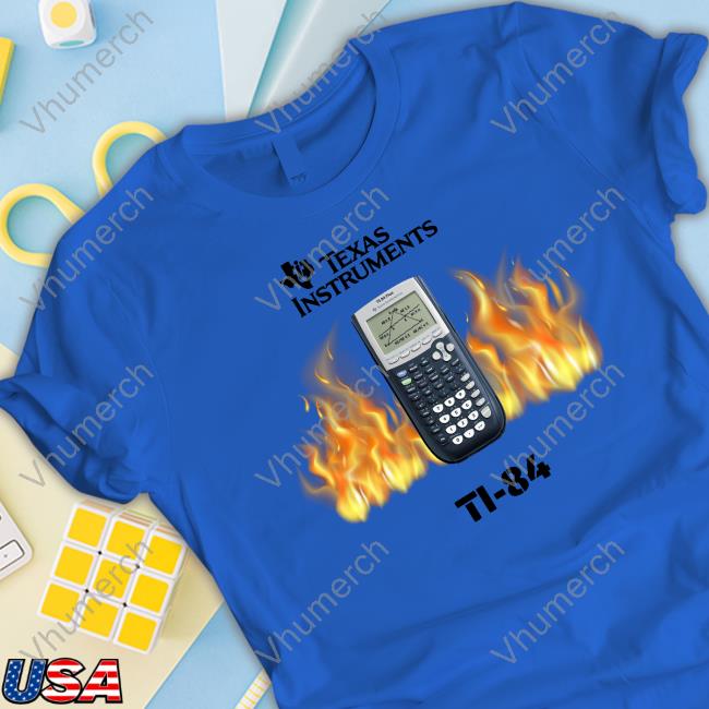 Shirts That Go Hard Texas Instruments Ti-84 Fire New Shirt