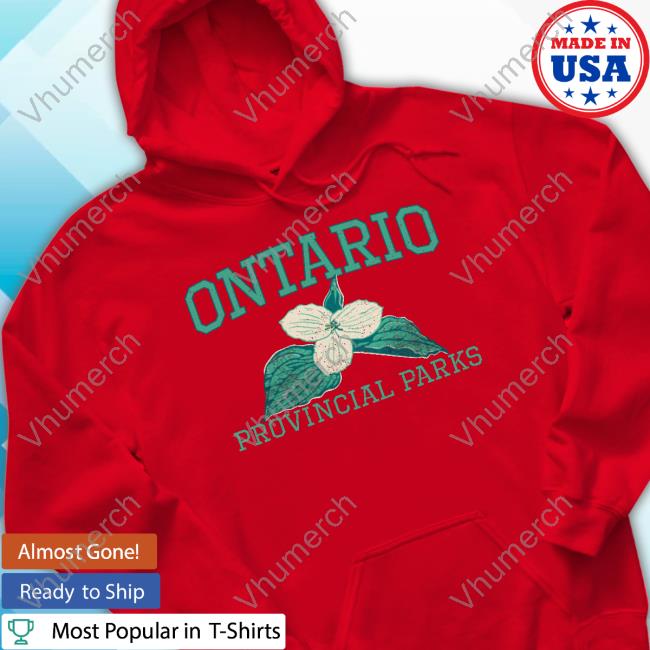 Ontario Parks Shop Ontario Provincial Parks Trillium Hoodie New Shirt Ontario Provincial Parks