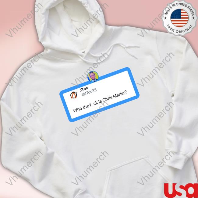 Jtoc Who The Fuck Is Chris Marler Sweatshirt
