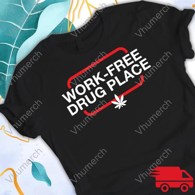 Work-Free Drug Place Sweatshirt