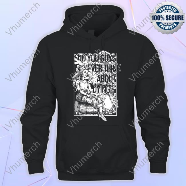 Punkwithacamera Store Do You Guys Ever Think About Dying New Shirt