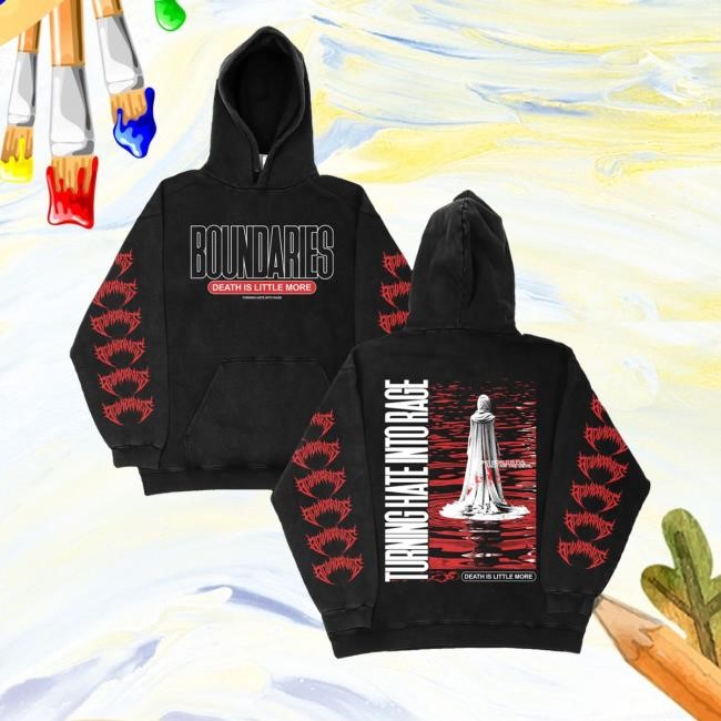 Boundaries Death Is Little More Turning Hate Into Rage Hoodie Boundariesct Merch Rage