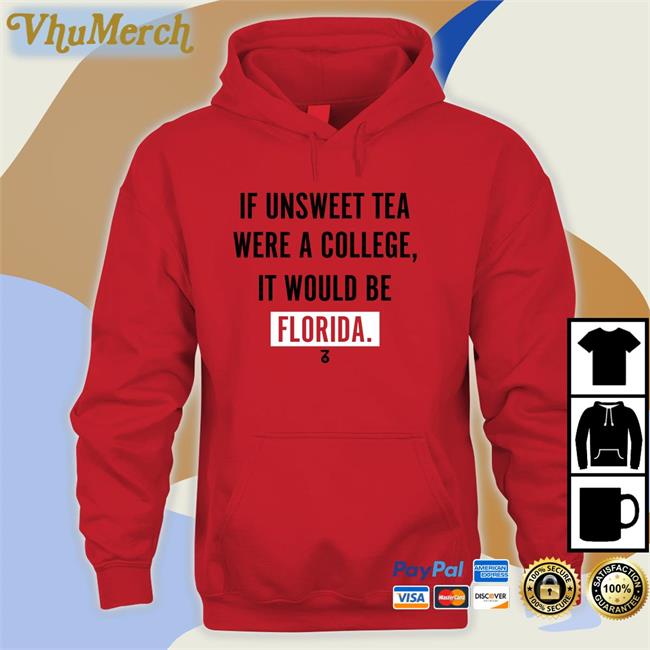 The Seven Six If Unsweet Tea Were A College It Would Be Florida Shirt
