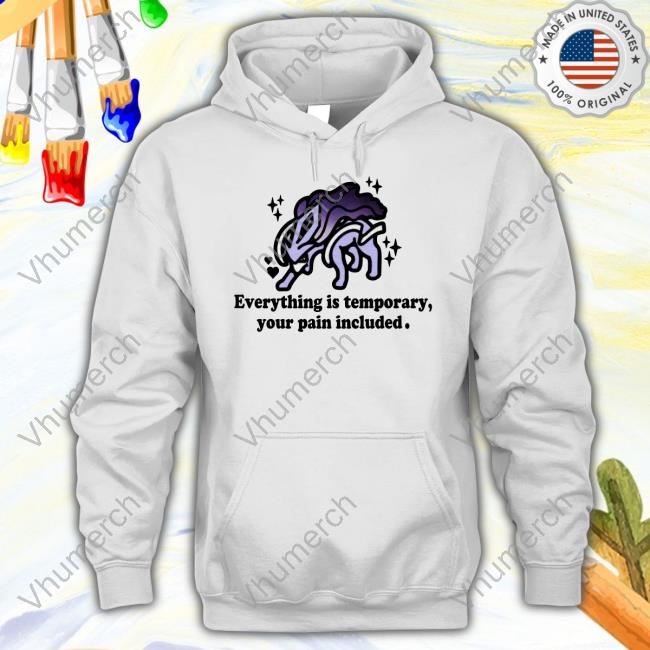 Everything Is Temporary Your Pain Included Tee