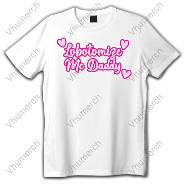 Got Funny Lobotomize Me Daddy Sweatshirt