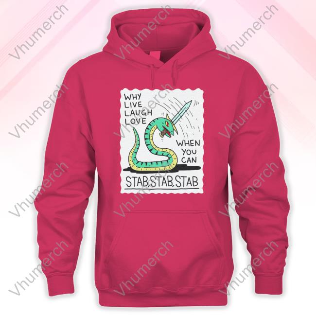 Why Live Laugh Love When You Can Stab Stab Stab New Shirt Wizard Of Barge Why Live Laugh Love When You Can Stab Stab Stab Long Sleeve T Shirt