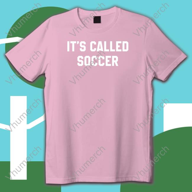 Usa World Cup Merch It's Called Soccer Shirt