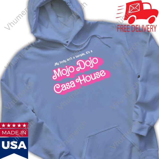 My Body Isn't A Temple It's A Mojo Dojo Casa House Funny T Shirt Gabby Frost