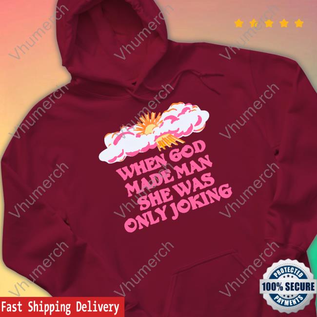 Kyle Gordon When God Made Man She Was Only Joking T Shirt Official Kyle Gordon When God Made Man She Was Only Joking Shirt