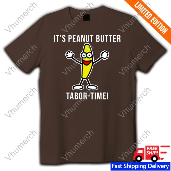 Tabor Hill It's Peanut Butter Tabor Time Hoodied Sweatshirt It's Peanut Butter Tabor Time Shirt