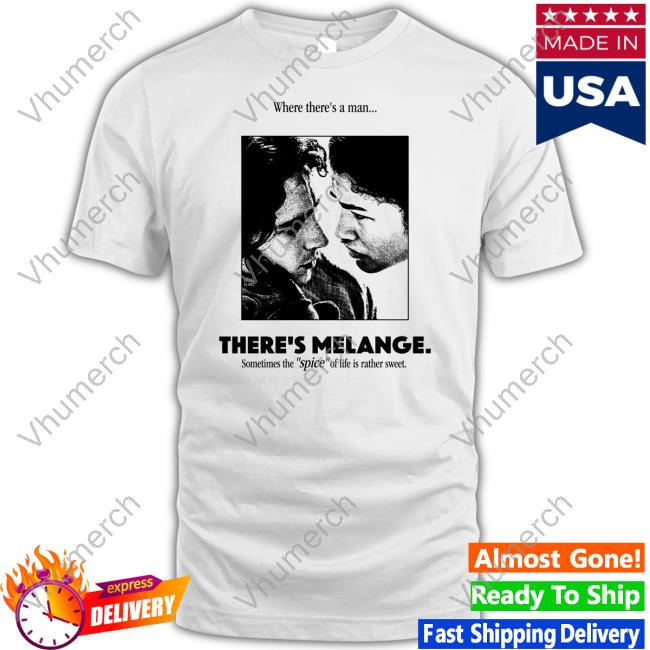 Buggirl200 Where There's A Man There's Melange Sometimes The Spice Of Life Is Rather Sweet New Shirt
