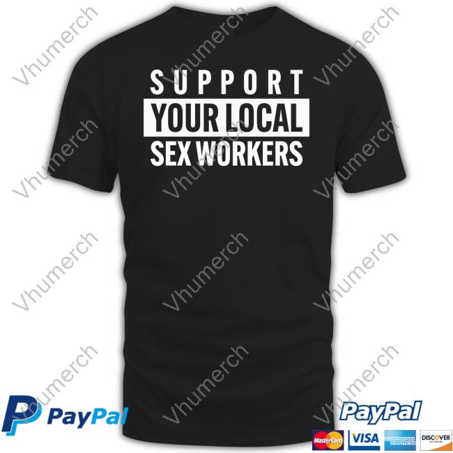 Official Support Your Local Sex Workers Shirt