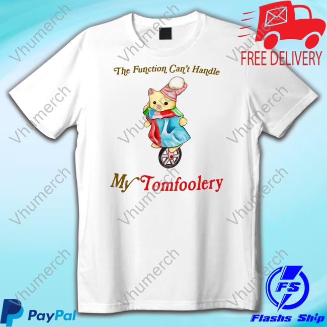 Official My Function Can't Handle My Tomfoolery T Shirt Jmcgg