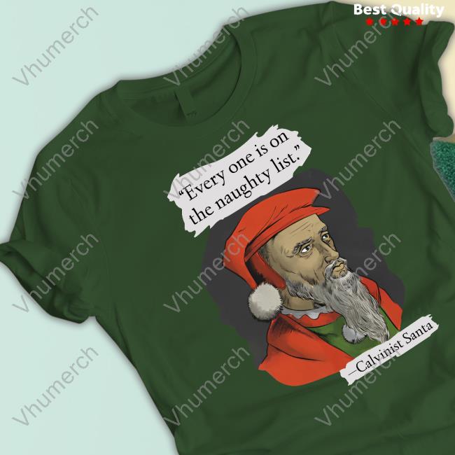 Everyone Is On The Naughty List Calvinist Santa New Shirt