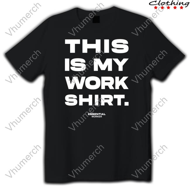 Official This Is My Work Shirt Essential Worker Tee Shirt