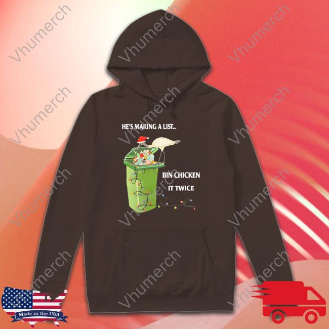 Christmas He's Making A List Bin Chicken It Twice Hoodie