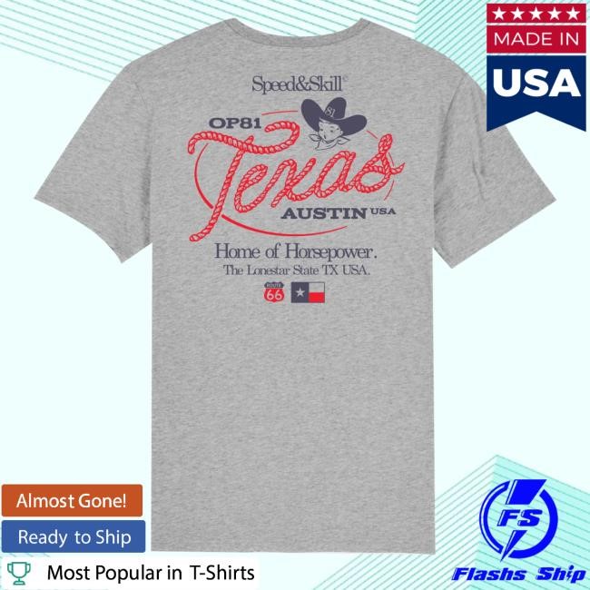 Speed&Skill Op81 Texas Austin Usa Home Of Horsepower The Lonestar State Tx Usa T-Shirt, Hoodie, Tank Top, Sweater And Long Sleeve T-Shirt