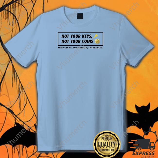 Funny Not Your Keys Not Your Coins Shirt
