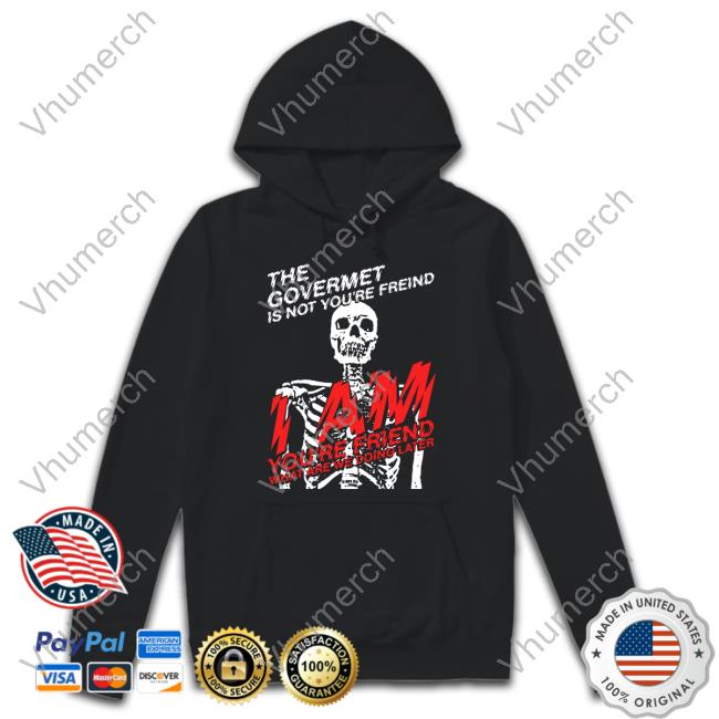 Dashare Zone Shop The Govermet Is Not You're Freind Hooded Sweatshirt