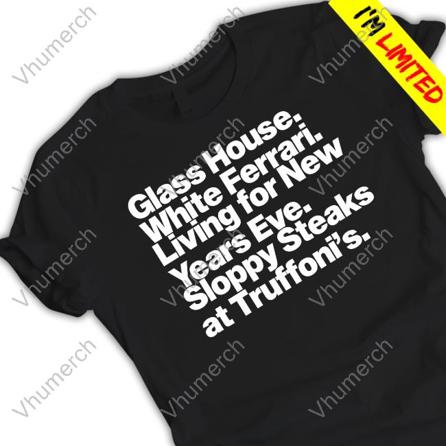 Jonah Javad Wearing Glass House White Ferrari Living For New Years Eve Sloppy Steaks Tee Shirt