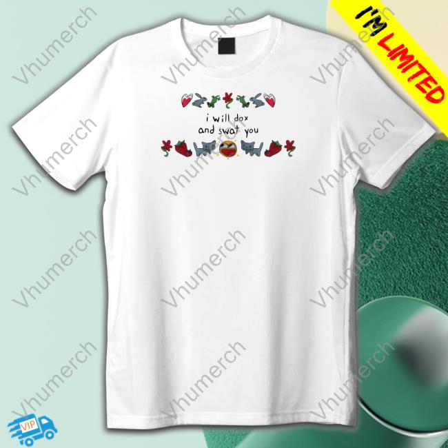 I Will Dox And Swat You T Shirt