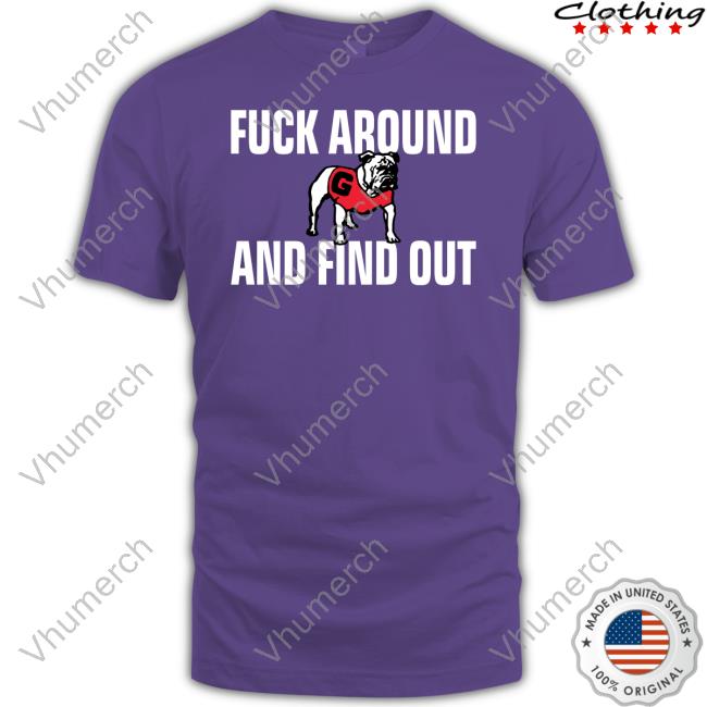 Fuck Around And Find Out Georgia Bulldogs Long Sleeve Shirt